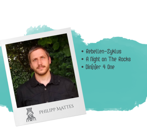 Philipp Mattes hat mitgewirkt an: • Rebellen-Zyklus • A Night on The Rocks • Din(n)er 4 One