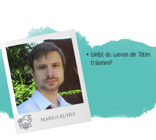 Marius Kuhle hat mitgewirkt an: Weißt du, wovon die Toten träumen?